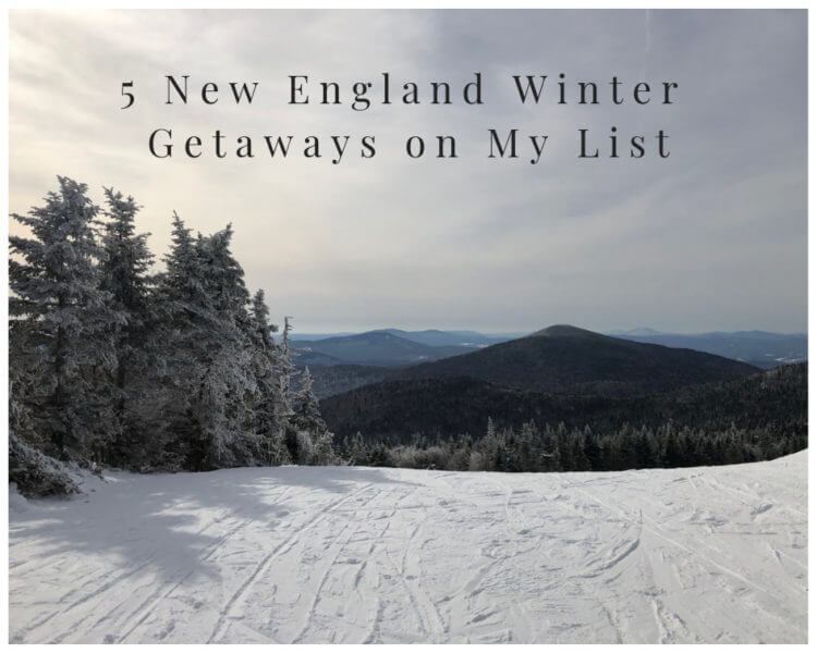 5 New England Winter Getaways on My List - South End Style